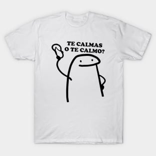 Te calmas o te calmo T-Shirt